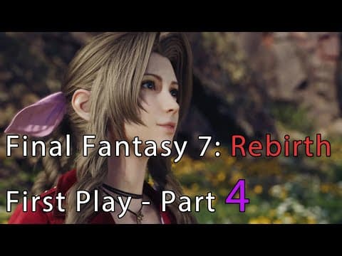 Final Fantasy 7: Rebirth First Playthrough - Part 4