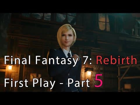 Final Fantasy 7: Rebirth First Playthrough - Part 5