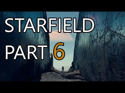 Starfield First Playthrough - Part 6